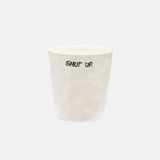 Shut Up Coffee Cup